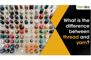 What is the Difference Between Thread and Yarn?